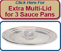 Click Here to Order Extra Multi-Lid for Sauce Pans