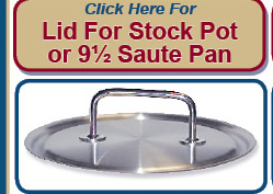 Click Here for Lid for Stock Pot or Saute Pan