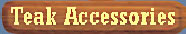 Click Here to Order Teak Items