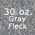 gray fleck 30 oz.