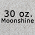 moonshine 30 oz.
