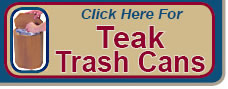 Click Here to Order Teak Trashcans and Compactors