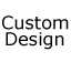 Custom Design